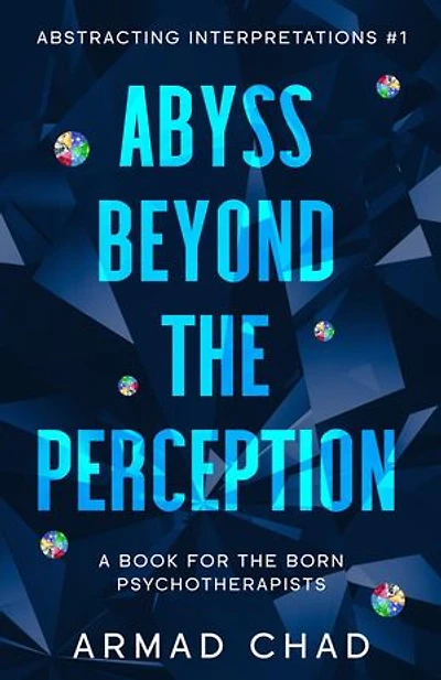ABYSS BEYOND THE PERCEPTION Sapphire Collection: ABSTRACTING INTERPRETATIONS 1