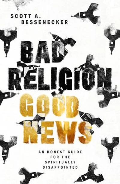 Bad Religion, Good News: An Honest Guide for the Spiritually Disappointed
