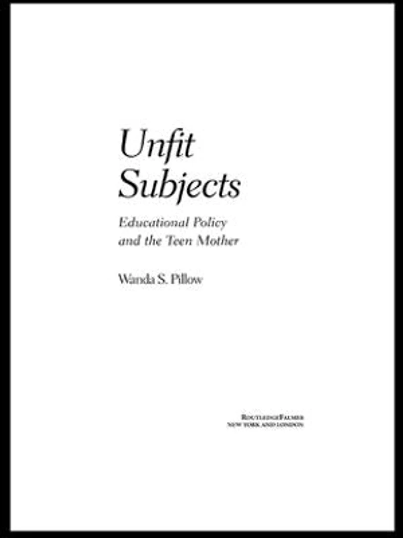Unfit Subjects: Education Policy and the Teen Mother, 1972-2002