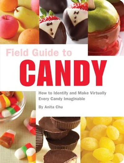 Field Guide To Candy: How Identify And Make Virtually Every Candy Imaginable