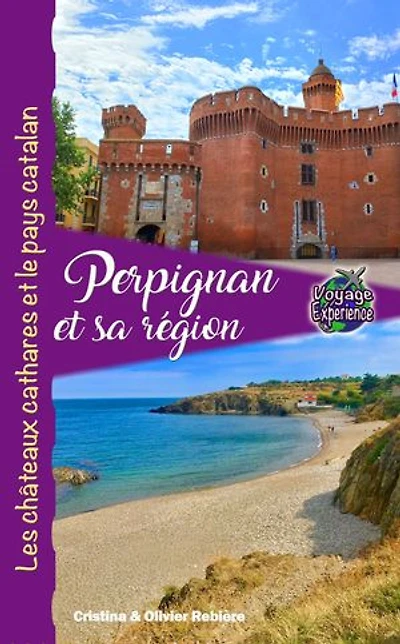 Perpignan et sa région: Les châteaux cathares et le pays catalan
