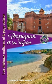 Perpignan et sa région: Les châteaux cathares et le pays catalan