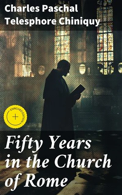 Fifty Years in the Church of Rome: Enriched edition. Reflections on Church Hierarchy and Spiritual Conversion