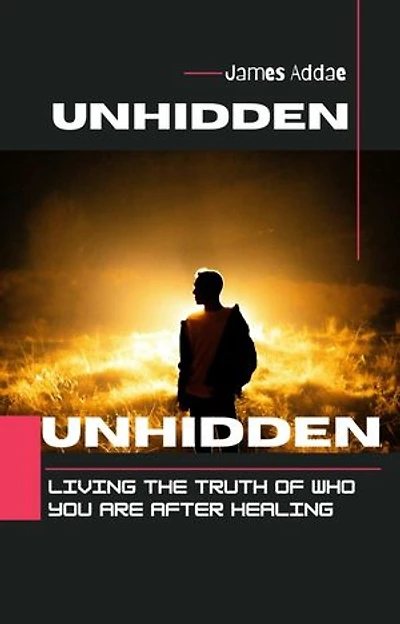UNHIDDEN: Living the Truth of Who You Are After Healing