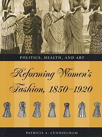 Reforming Women's Fashion, 1850-1920: Politics, Health, and Art