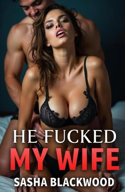 He Fucked My Wife—and She Loved It!: Cucking