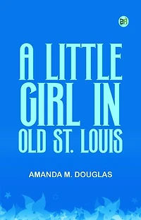 A Little Girl in Old St. Louis