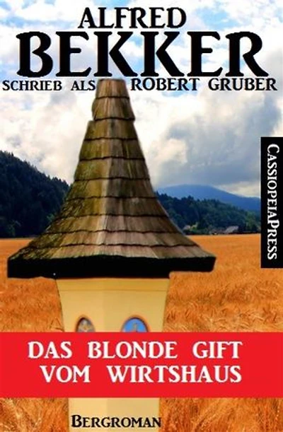 Alfred Bekker schrieb als Robert Gruber: Das blonde Gift vom Wirtshaus: Cassiopeiapress Bergroman