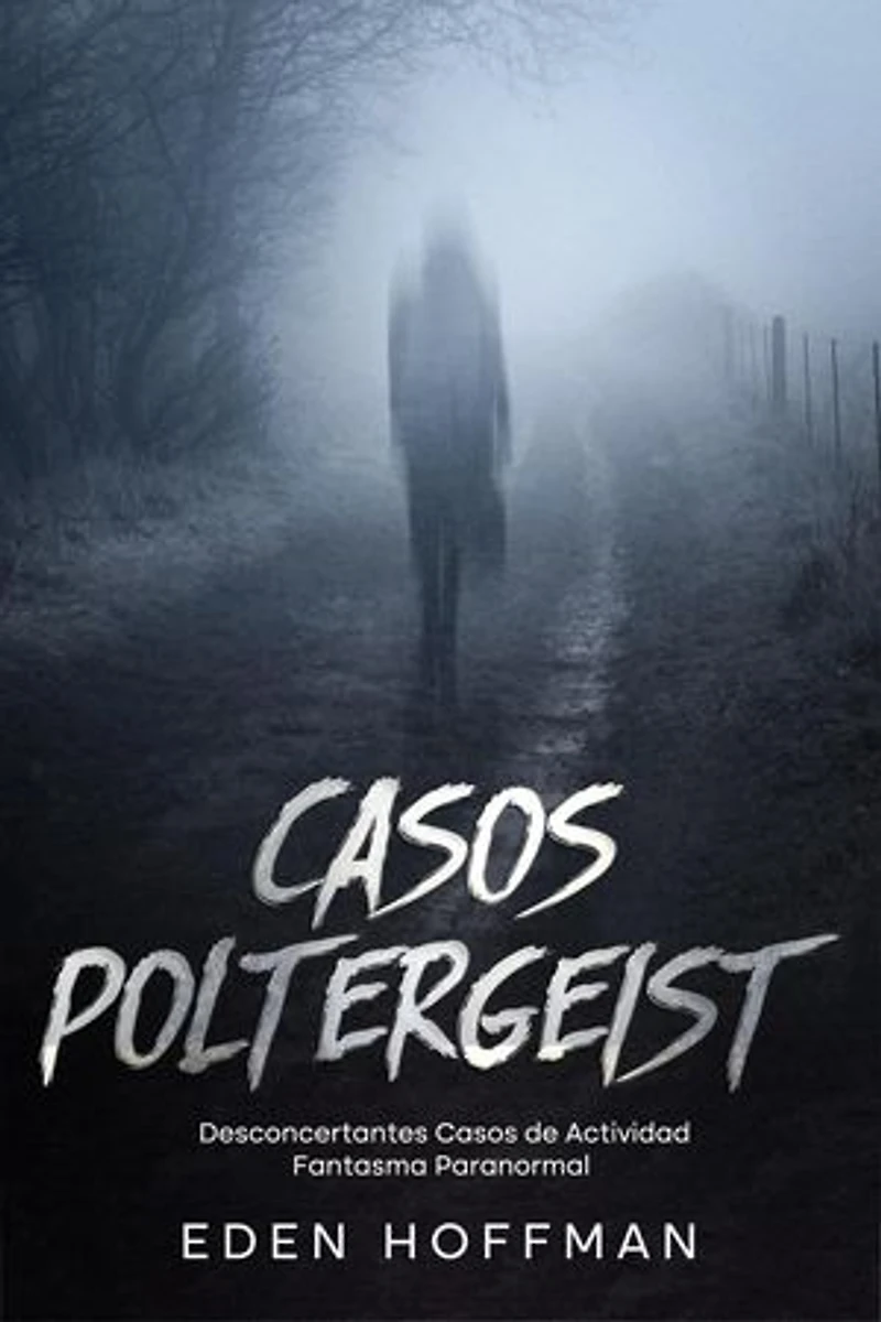 Casos Poltergeist: Desconcertantes Casos de Actividad Fantasma Paranormal
