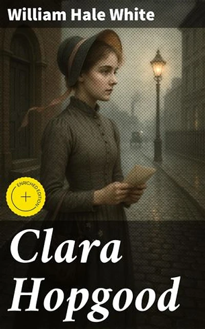 Clara Hopgood: Enriched edition. Love, duty, and sacrifice in Victorian England