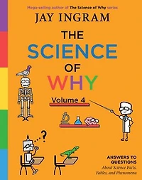 The Science of Why, Volume 4: Answers to Questions About Facts, Fables, and Phenomena