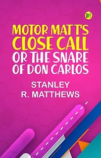 Motor Matt's Close Call; or, The Snare of Don Carlos