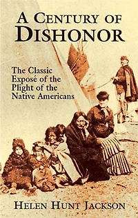 A Century of Dishonor: the Classic Exposé Plight Native Americans (Historic Journals) (Hardcover)