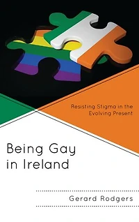 Being Gay Ireland: Resisting Stigma the Evolving Present