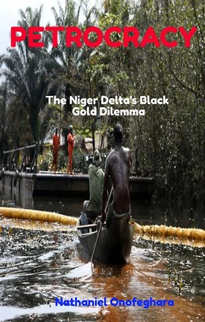 Petrocracy: The Niger Delta's Black Gold Dilemma