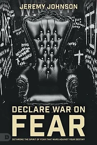 Fearless: Dethrone the Spirit of Fear That Wars Against Your Destiny