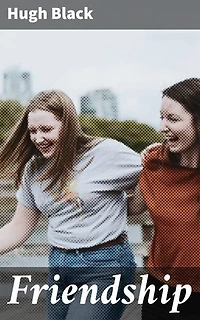 Friendship: Enriched edition. Exploring the Essence of Genuine Companionship