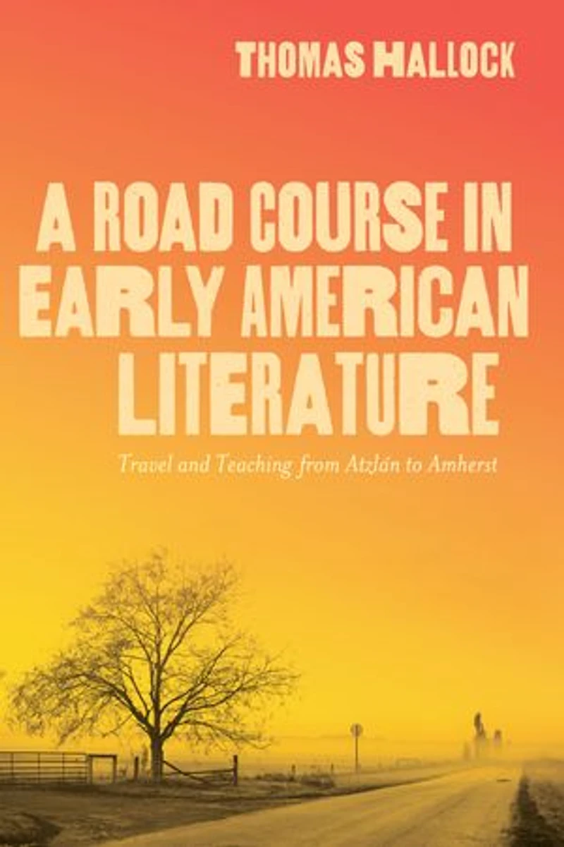 A Road Course Early American Literature: Travel and Teaching from Atzlán to Amherst