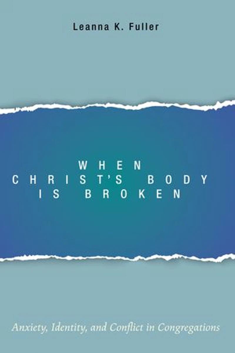 When Christ's Body Is Broken: Anxiety, Identity, and Conflict Congregations