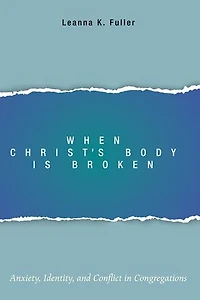 When Christ's Body Is Broken: Anxiety, Identity, and Conflict Congregations