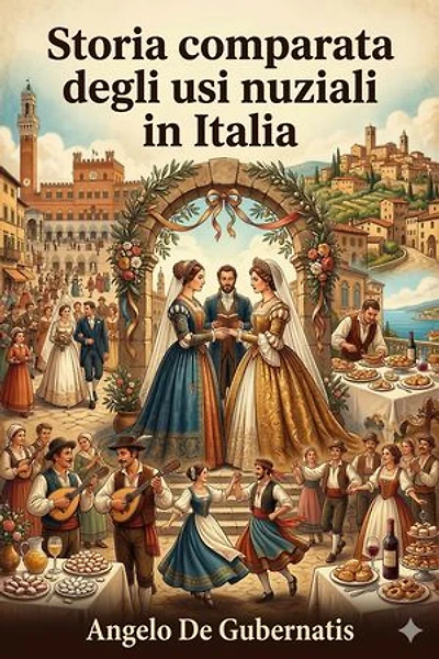 Storia comparata degli usi nuziali in Italia e presso gli altri popoli indo-europei / Seconda edizione riveduta e ampliata dall'autore