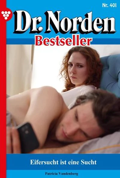Eifersucht ist eine Sucht: Dr. Norden Bestseller 401 – Arztroman