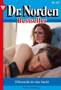 Eifersucht ist eine Sucht: Dr. Norden Bestseller 401 – Arztroman