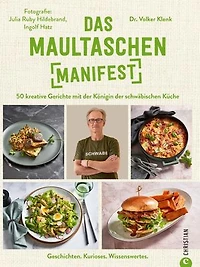 Das Maultaschen-Manifest: 50 kreative Gerichte mit der Königin der schwäbischen Küche