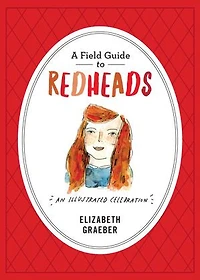 A Field Guide to Redheads: An Illustrated Celebration