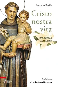 Cristo nostra vita: Meditazioni antoniane