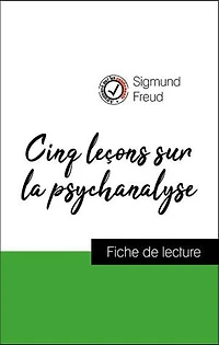 Analyse de l'œuvre : Cinq leçons sur la psychanalyse (résumé et fiche de lecture plébiscités par les enseignants sur fichedelecture.fr)