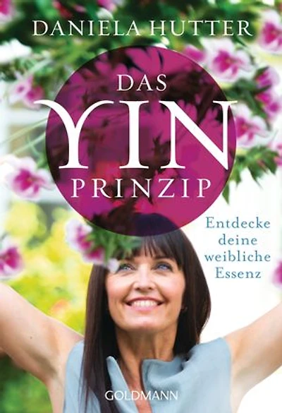 Das Yin-Prinzip: Entdecke deine weibliche Essenz