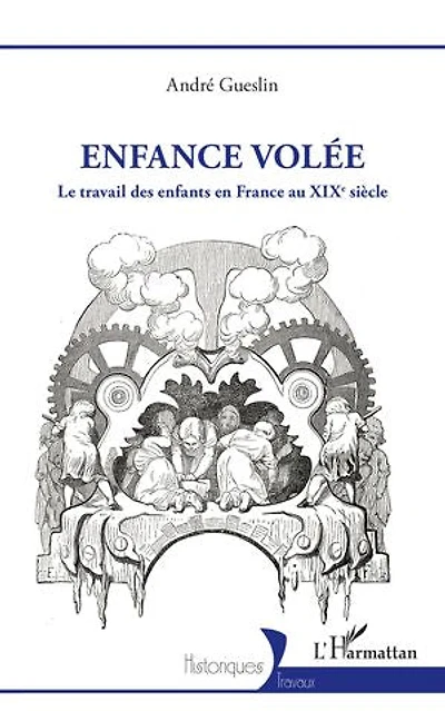 Enfance volée: Le travail des enfants en France au XIXe siècle