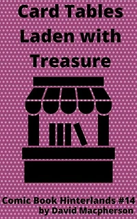 Card Tables Laden With Treasure: Comic Book Hinterlands, #14