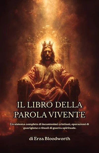 Il Libro Della Parola Vivente: Un Sistema Completo Di Incantesimi Cristiani, Operazioni Di Guarigione E Rituali Di Guerra Spirituale.: Incantesimi Di Abbondanza, Guarigione E Rinnovamento