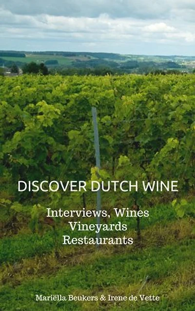 Discover Dutch Wine: Interviews, Wines, Vineyards, Restaurants