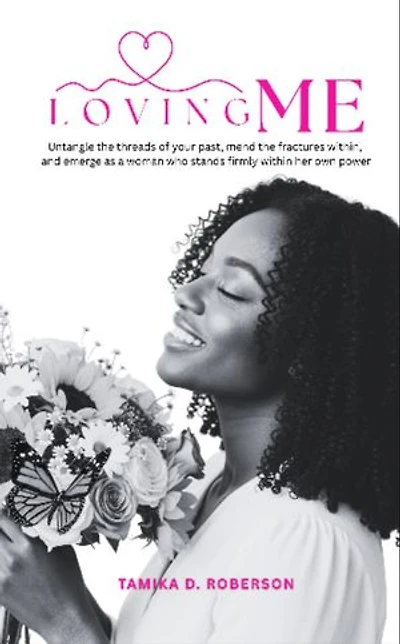 LOVING ME: Untangle the threads of your past, mend the fractures within, and emerge as a woman who stands firmly within her own power