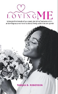 LOVING ME: Untangle the threads of your past, mend the fractures within, and emerge as a woman who stands firmly within her own power