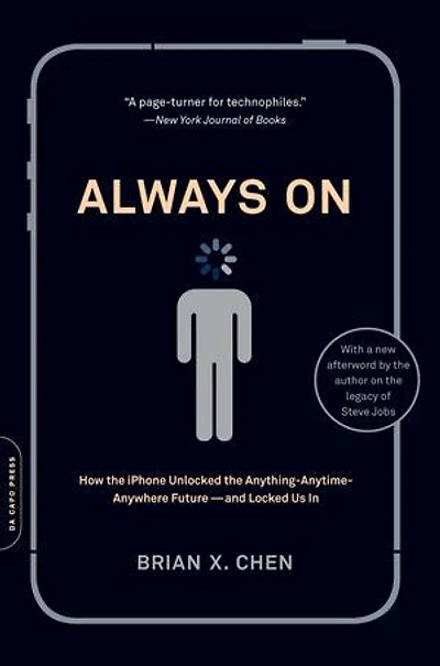 Always On: How the iPhone Unlocked Anything-Anytime-Anywhere Future--and Locked Us
