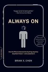 Always On: How the iPhone Unlocked Anything-Anytime-Anywhere Future--and Locked Us