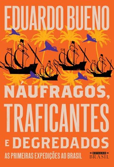 Náufragos, traficantes e degredados: As primeiras expedições ao Brasil