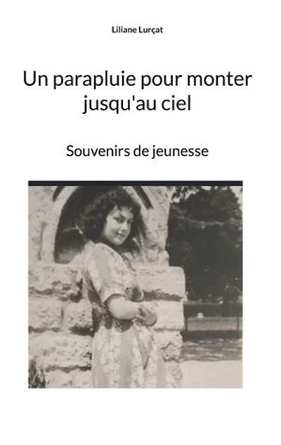 Un parapluie pour monter jusqu'au ciel: Souvenirs de jeunesse