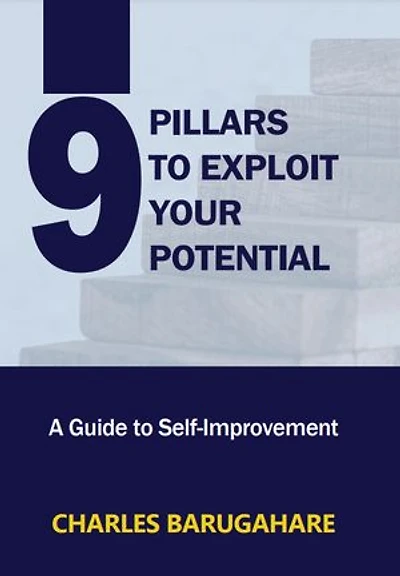 9-PILLARS TO EXPLOIT YOUR POTENTIAL: A Guide to Self-Improvement