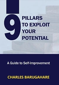 9-PILLARS TO EXPLOIT YOUR POTENTIAL: A Guide to Self-Improvement