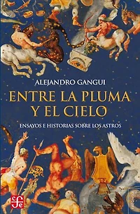 Entre la pluma y el cielo: Ensayos e historias sobre los astros