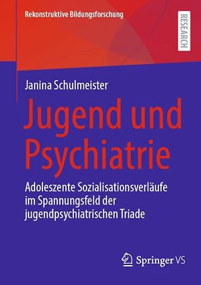 Jugend und Psychiatrie: Adoleszente Sozialisationsverläufe im Spannungsfeld der jugendpsychiatrischen Triade