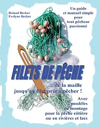 Filets de pêche, ... de la maille jusqu'au filet prêt à pêcher !: Un guide et manuel simple pour tout pêcheur passionné