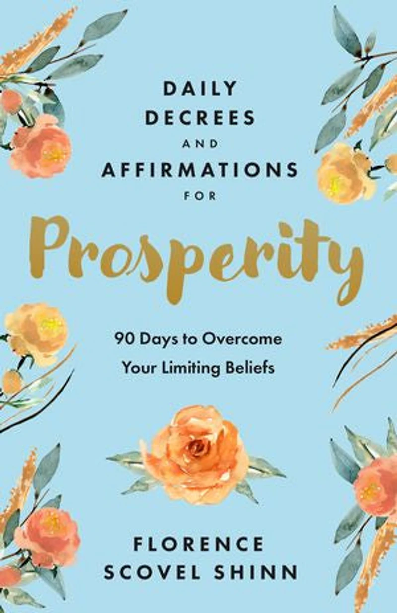 Daily Decrees and Affirmations for Prosperity: 90 Days to Overcome Your Limiting Beliefs