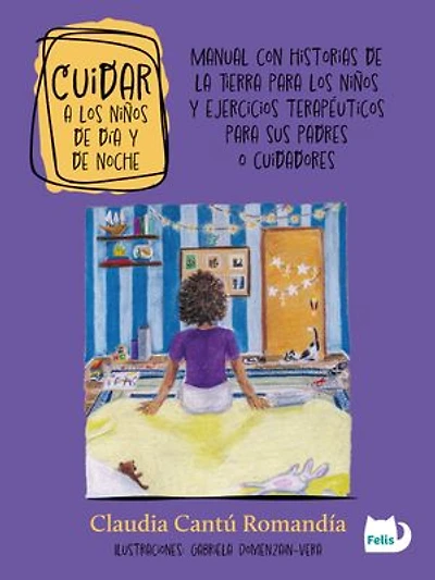 Cuidar a los niños de día y de noche: Manual con historias de la Tierra para los niños y ejercicios terapéuticos para sus padres y cuidadores
