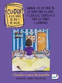 Cuidar a los niños de día y de noche: Manual con historias de la Tierra para los niños y ejercicios terapéuticos para sus padres y cuidadores